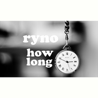 Ryno - How Long by Ryno