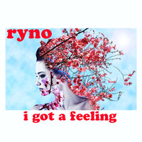 Ryno - I Got A Feeling by Ryno