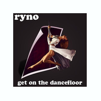 Ryno - Get On The Dancefloor by Ryno