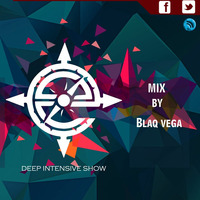 Deep Intensive Show 27 Mix By Blaq Vega by Deep Intensive Show