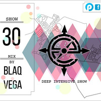 Deep Intensive Show 30 Mix By Blaq Vega by Deep Intensive Show
