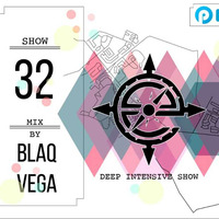 Deep Intensive Show 32 Mix By Blaq Vega by Deep Intensive Show