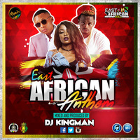 DJ KINGMAN-EAST AFRICAN ANTHEM MIXTAPE by Deejay Kingman Kenya