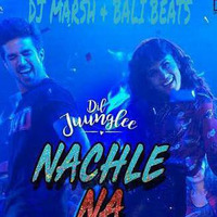 NACHLE NA - REMIX -DJ MARSH &amp; BALI BEATS by DJ MARSH
