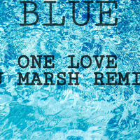 DJ MARSH - ONE LOVE - BLUE - REMIX by DJ MARSH