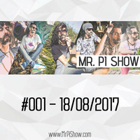 Mr. Pi Show - #001 - 18/08/2017 - PRIMEIRO PROGRAMA by Mr. Pi Show