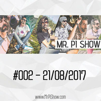 Mr. Pi Show - #002 - 21/08/2017 by Mr. Pi Show