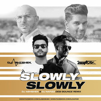 SLOWLY SLOWLY - DJ ABHISHEK DJ NAFIZZ DESI BOUNCE REMIX  by DJ Abhishek Phadtare