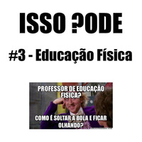 isso-pode-3-educacao-fisica by Isso Pode