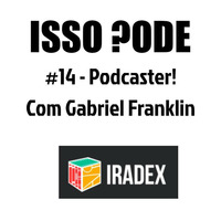 isso-pode-14-podcaster by Isso Pode