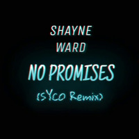 Shayne ward - No promises (Syco remix) by S Y C O