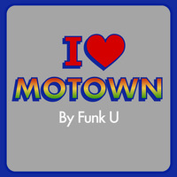 I Love Motown (FREE DOWNLOAD*****) by Funk U