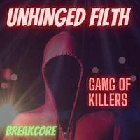 UNHINGED FILTH .gang of killers. by UNHINGED FILTH..............