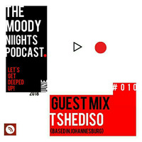 Guest Mix #010 : Tshediso (based in Johannesburg) by The Moody Niights Podcast