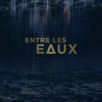 Entre Les Eaux by ’stèfənəʊ gæm’bétə