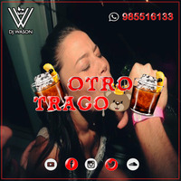 Otro Trago Mix (Que Mas Pues, Soltera, Y Más) DJ WASON BUENAZO MAYO by Dj WASON