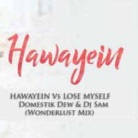 HAWAYEIN Vs LOSE MYSELF - Domestik Dew &amp; Dj Sam  (Wonderlust Mix) by Domestik Dew & Dj SaM