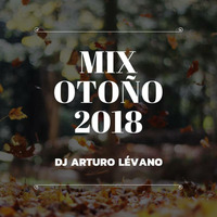 DJ Arturo Lévano - Mix Otoño 18 by DJ Arturo Lévano