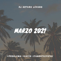 Mix Marzo 2021 (Problema, Vacío, Fan de tus Fotos) by DJ Arturo Lévano