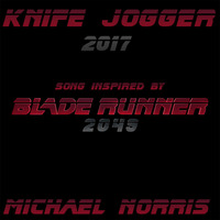 Knife Jogger 2017 (Song Inspired by Blade Runner 2049) by Michael Norris