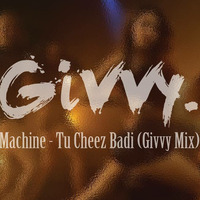 Tu Cheez Badi (Givvy Mix) by Givvy