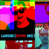 Lahore (Givvy Mix) by Givvy