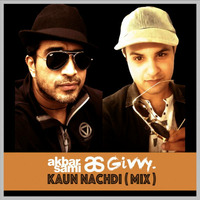 Kaun Nachdi (Akbar Sami & Givvy Mix) by Givvy