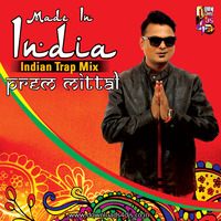 Made In India (Alisha Chinai) - Indian Trap Mix By Prem Mittal by Prem Mittal