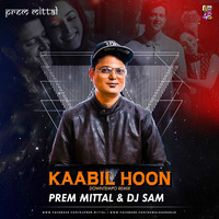 Kaabil Hoon Downtempo Remix By Prem Mittal &amp; Dj Sam by Prem Mittal
