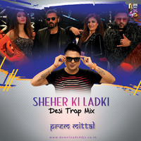 Sheher Ki Ladki ( Desi Trap Mix By Prem Mittal ) by Prem Mittal