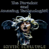 The Paradox and Amazing Technologist - Mystic Skulpture (Free Track) by The Paradox
