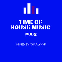 TIME OF HOUSE MUSIC #002 by Charly O-F