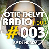 Otic Delyt Radio Hour #003 by Otic Delyt