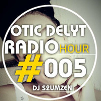 Otic Delyt Radio Hour #005 By DJ S2umzen by Otic Delyt