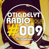 Otic Delyt Radio Hour #009 By DJ S2umzen by Otic Delyt