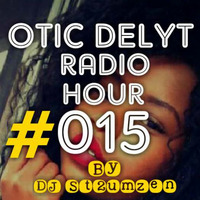 Otic Delyt Radio Hour #015 by Otic Delyt