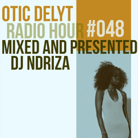 Otic Delyt Radio Hour #048 x Ndriza by Otic Delyt