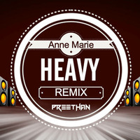 Anne-Marie - Heavy [Remix] Preethan by PREETHAN Official