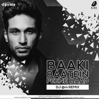 Baaki Baatein Peene Baad Remix by DJ@m by Dj@m