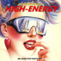 HIGH ENERGY 🗽 80s Non-Stop Party Mix (Various Artists) Hi-NRG Italo Disco Eurobeat Eurodisco Dance Hits by RETRO DISCO Hi-NRG
