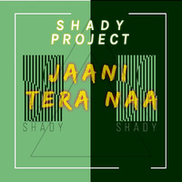 JAANI TERA NAA (SHADY PROJECT) by Saurabh Raghuvanshi (DJ SHADY)
