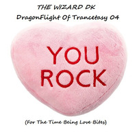 THE WIZARD DK - DragonFlight Of Trancetasy 04 (For The Time Being Love Bites) by THE WIZARD DK