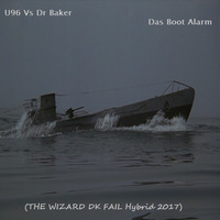 U96 Vs Dr Baker-Das Boot Alarm(THE WIZARD DK FAIL Hybrid 2017) by THE WIZARD DK