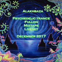 Alakhbaza - Psychedelic trance - Fullon - Mixtape - Liveset - December 2017 by alakhbaza