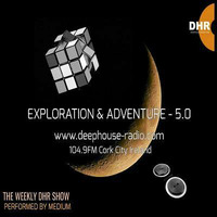 Exploration &amp; Adventure 5.0 - The DHR (deephouse-radio.com) weekly show by Medium Steve