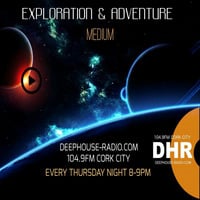 Exploration &amp; Adventure 10.0 - DHR (deephouse-radio.com) Weekly Show by Medium Steve