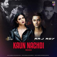 Kaun Nachdi (Remix) - DJ Raj Roy & DJ KD Belle by djkdbelle