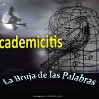 239 - La Bruja de las Palabras - Academicitis