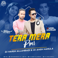 TERA MERA PYAR -  DJ ANSH NARULA X DJ HARSH ALLAHBADI by Dj Ansh Narula