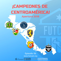 Episodio 56 - Campeones de Centroamérica en el Apertura 2018 by Futcast Centroamérica
